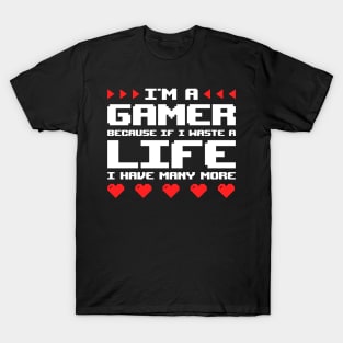 Im A Gamer Because... T-Shirt